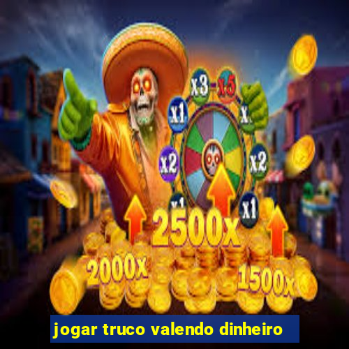 jogar truco valendo dinheiro